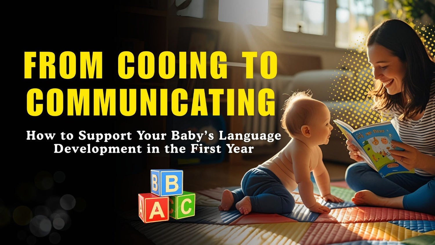 From Cooing to Communicating: How to Support Your Baby’s Language Development in the First Year